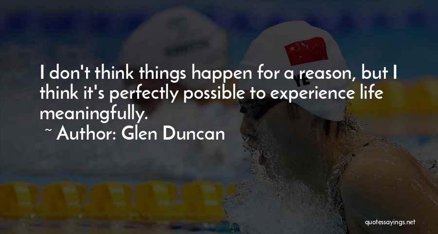 Life Things Happen For A Reason Quotes By Glen Duncan