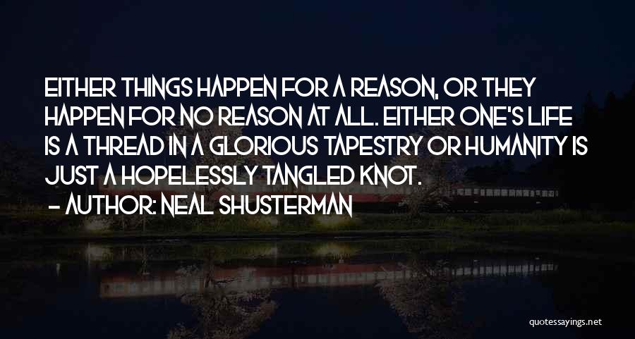 Life Things Happen For A Reason Quotes By Neal Shusterman