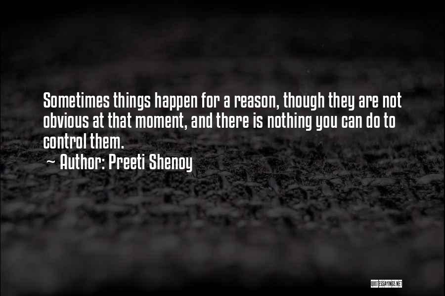 Life Things Happen For A Reason Quotes By Preeti Shenoy