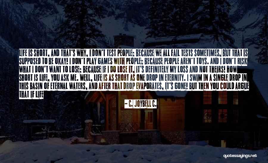 Life This Is Just A Test Quotes By C. JoyBell C. Life This Is Just A Test Quotes By C. JoyBell C.