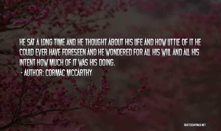 Life Thought Quotes By Cormac McCarthy