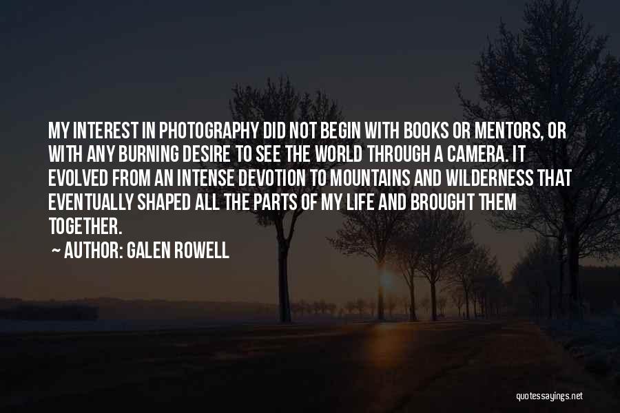 Life Through Camera Quotes By Galen Rowell