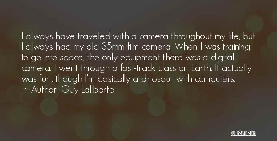 Life Through Camera Quotes By Guy Laliberte