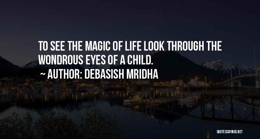 Life Through The Eyes Of A Child Quotes By Debasish Mridha