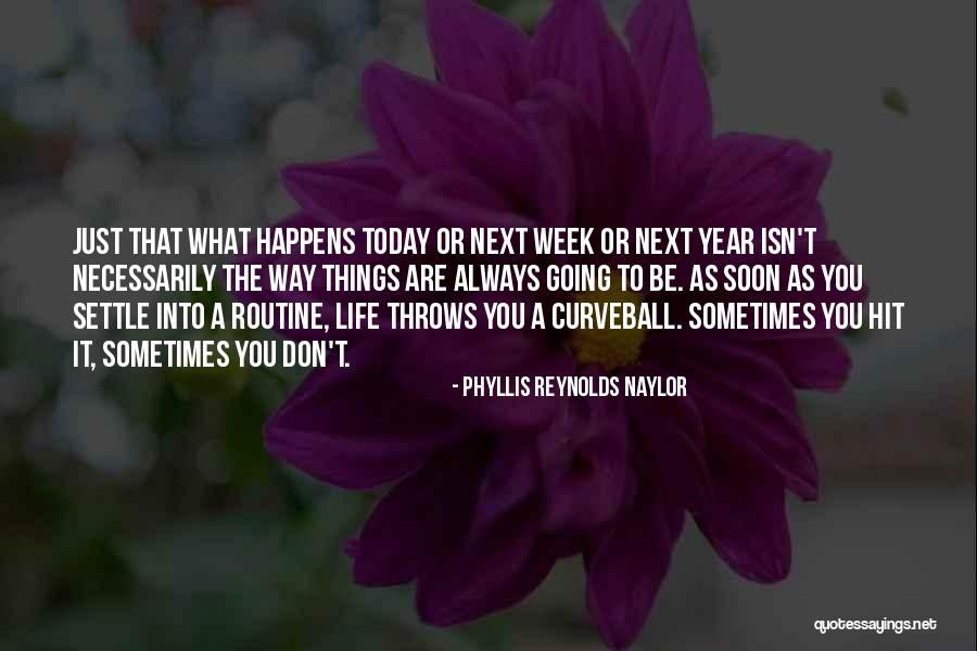 Life Throws A Curveball Quotes By Phyllis Reynolds Naylor Life Throws A Curveball Quotes By Phyllis Reynolds Naylor