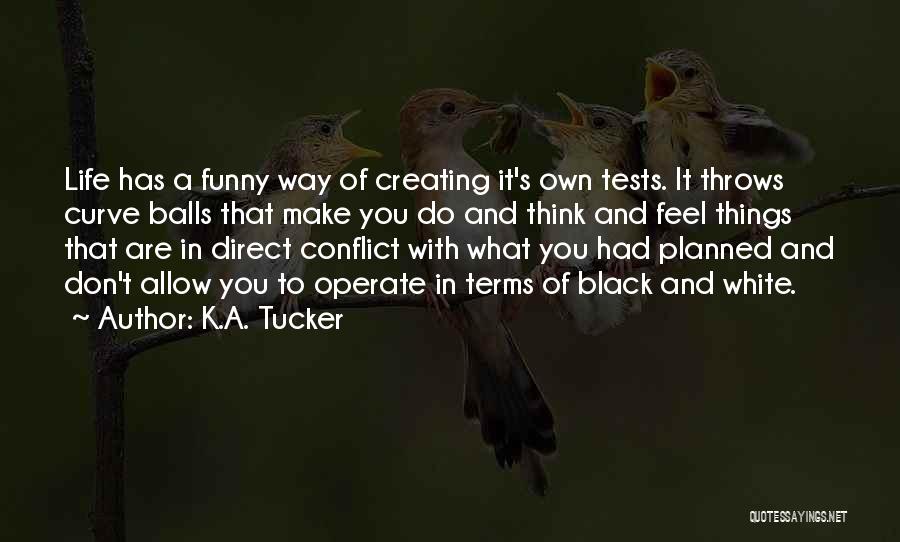 Life Throws Curve Balls Quotes By K.A. Tucker