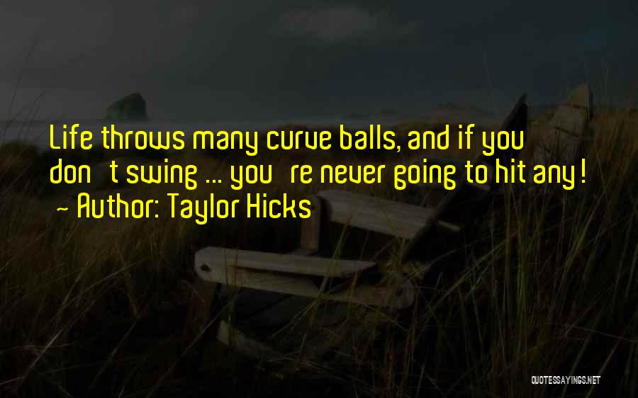 Life Throws Curve Balls Quotes By Taylor Hicks