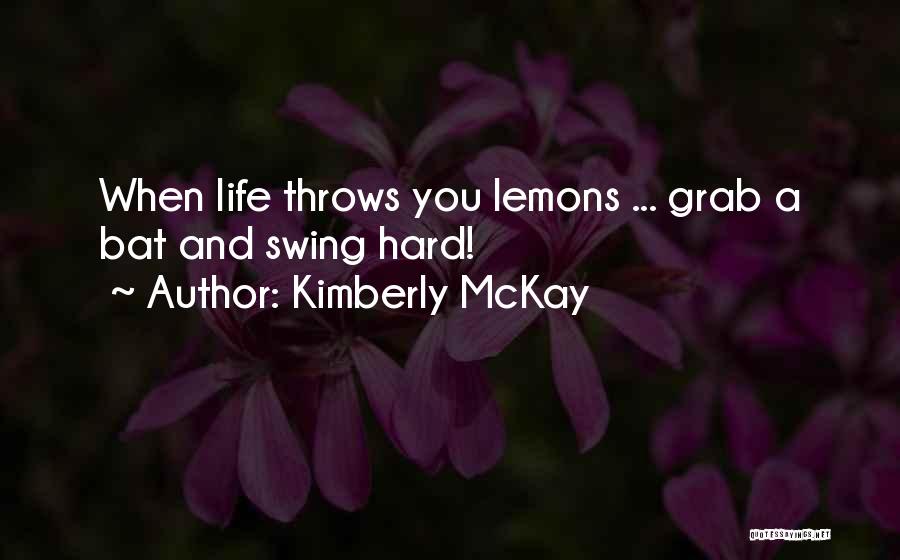 Life Throws Lemons Quotes By Kimberly McKay