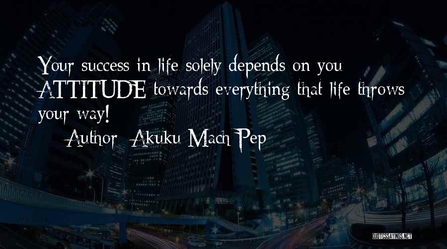 Life Throws Quotes By Akuku Mach Pep