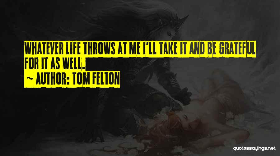 Life Throws Quotes By Tom Felton