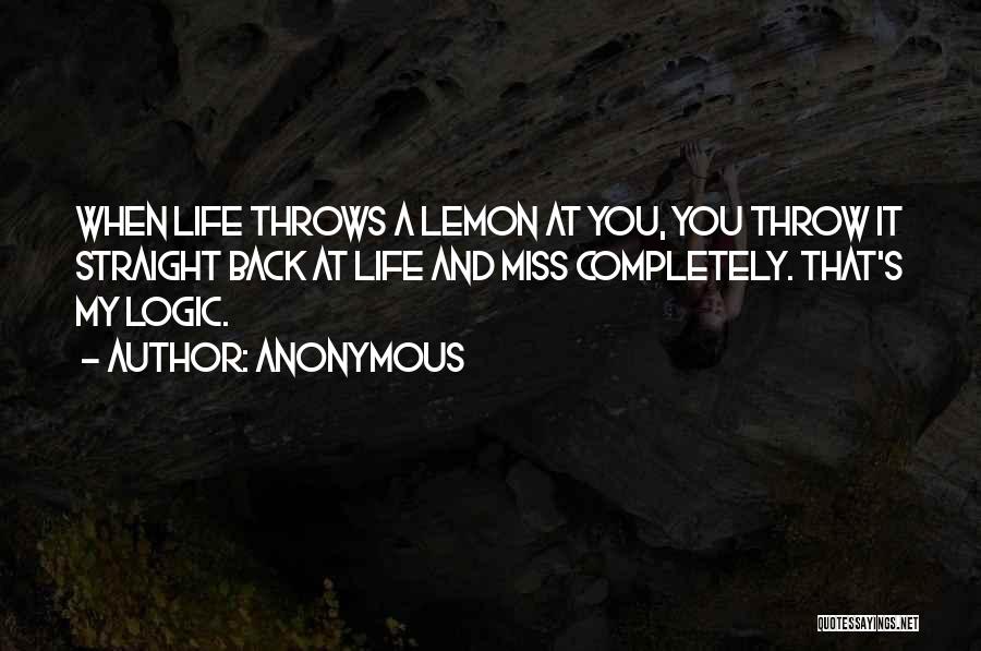 Life Throws You Lemons Quotes By Anonymous