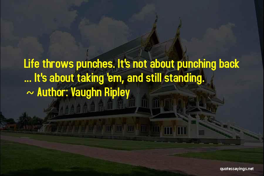 Life Throws You Punches Quotes By Vaughn Ripley