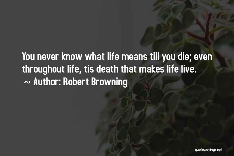 Life Till Death Quotes By Robert Browning