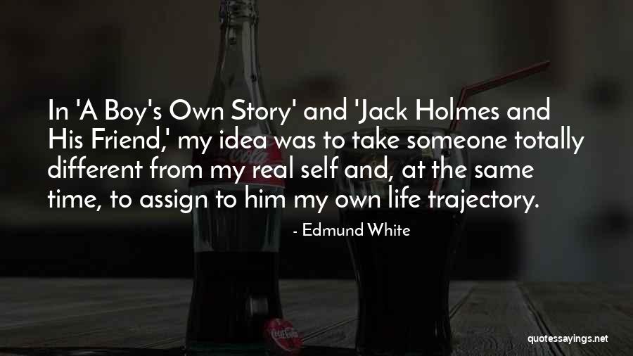 Life Time Story Quotes By Edmund White Life Time Story Quotes By Edmund White
