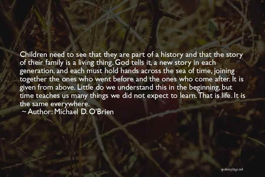 Life Time Story Quotes By Michael D. O'Brien