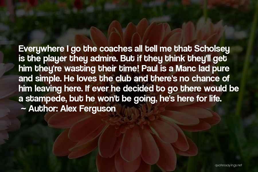 Life Time Wasting Quotes By Alex Ferguson