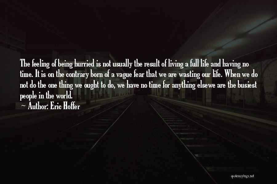 Life Time Wasting Quotes By Eric Hoffer