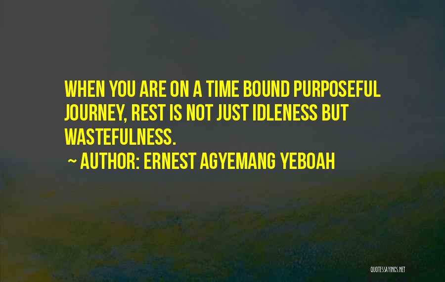 Life Time Wasting Quotes By Ernest Agyemang Yeboah