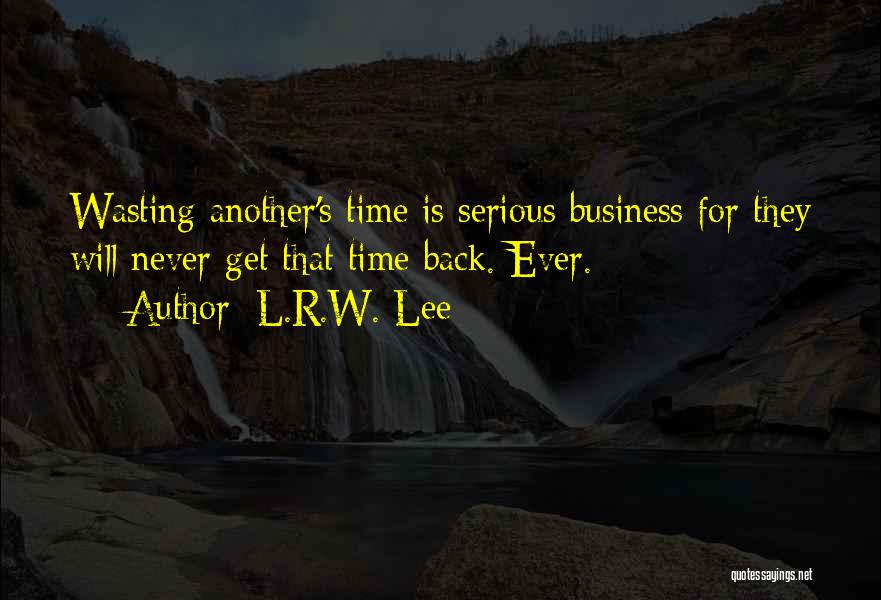 Life Time Wasting Quotes By L.R.W. Lee