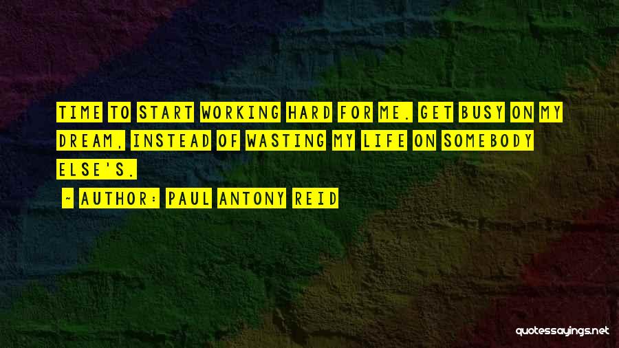 Life Time Wasting Quotes By Paul Antony Reid