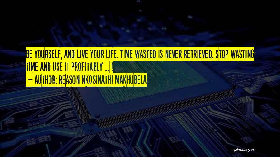 Life Time Wasting Quotes By Reason Nkosinathi Makhubela