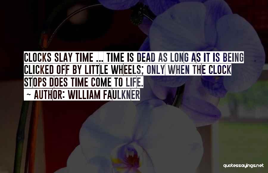 Life Time Wasting Quotes By William Faulkner