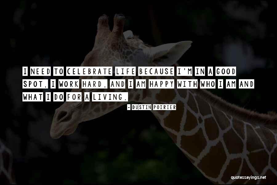 Life To Celebrate Quotes By Dustin Poirier Life To Celebrate Quotes By Dustin Poirier