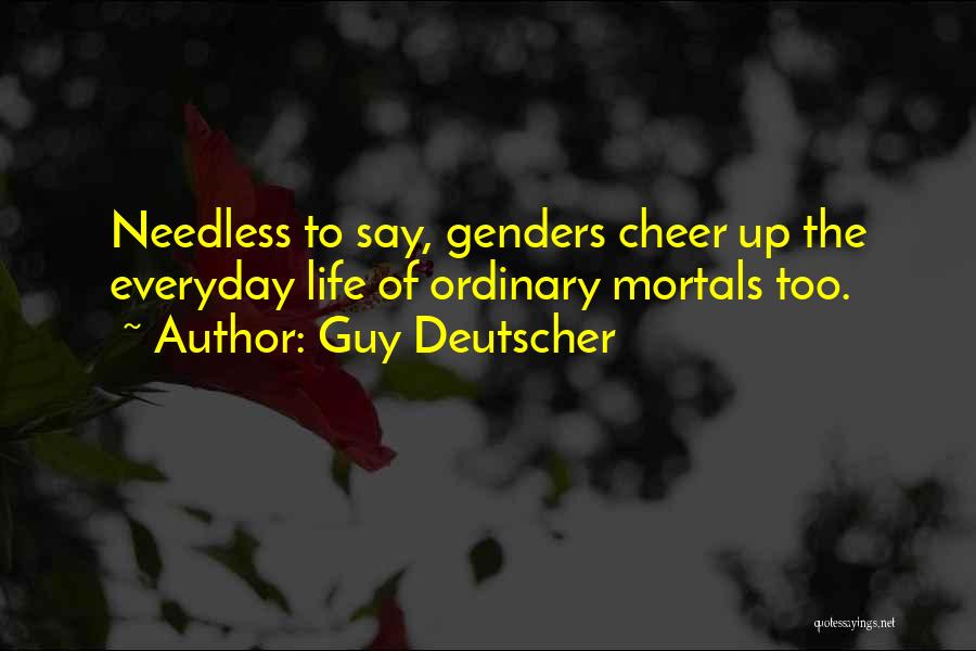 Life To Cheer Someone Up Quotes By Guy Deutscher