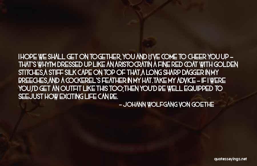 Life To Cheer You Up Quotes By Johann Wolfgang Von Goethe Life To Cheer You Up Quotes By Johann Wolfgang Von Goethe
