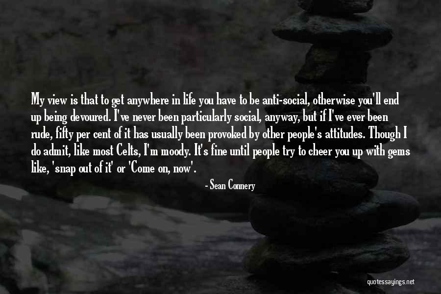 Life To Cheer You Up Quotes By Sean Connery Life To Cheer You Up Quotes By Sean Connery