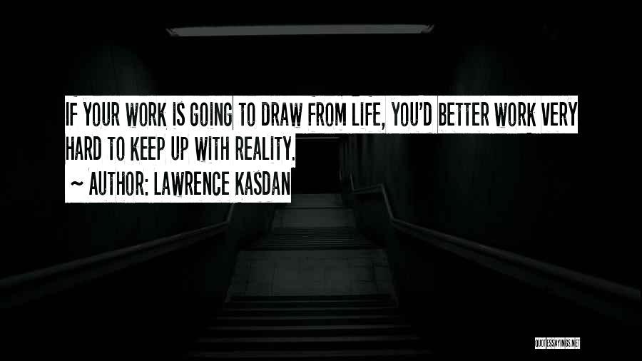 Life To Keep You Going Quotes By Lawrence Kasdan