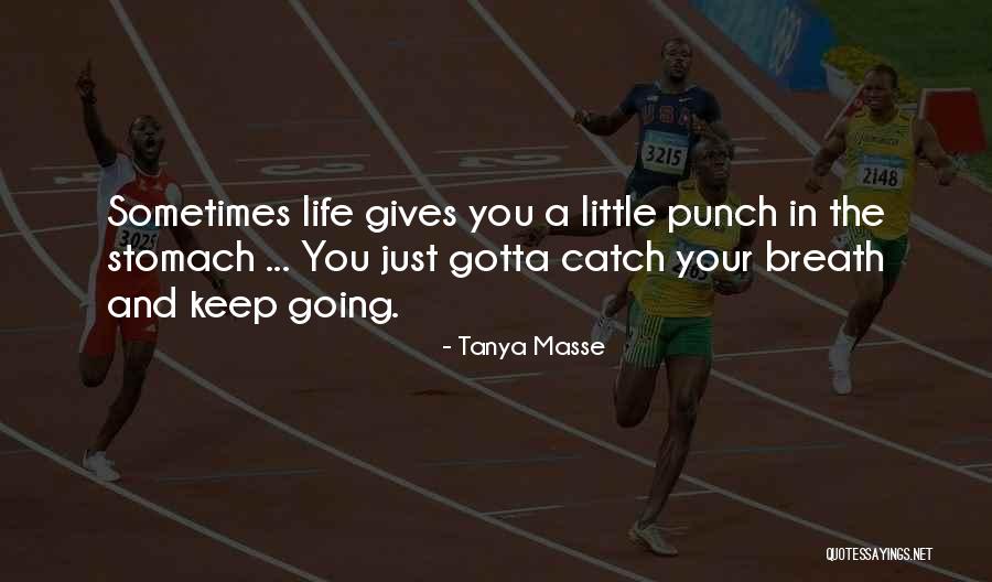 Life To Keep You Going Quotes By Tanya Masse