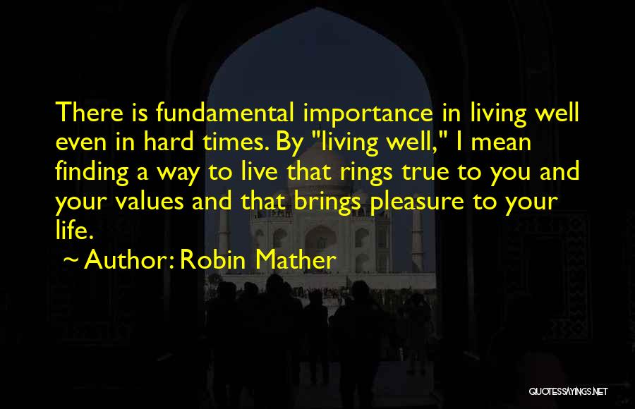 Life To Live By Quotes By Robin Mather