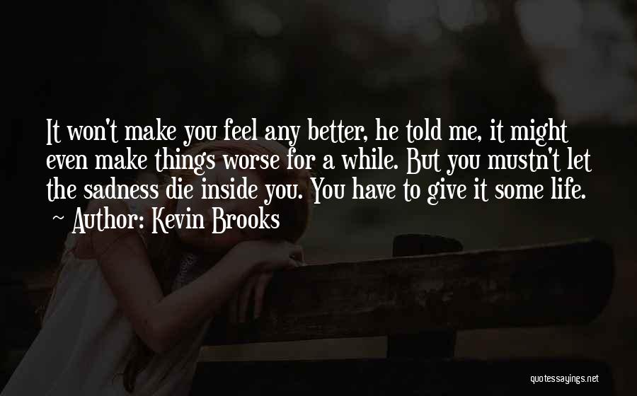 Life To Make You Feel Better Quotes By Kevin Brooks