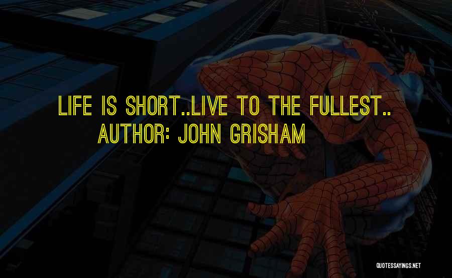 Life To The Fullest Quotes By John Grisham