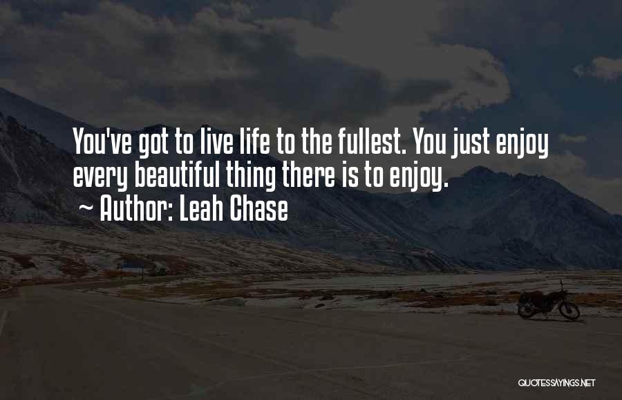 Life To The Fullest Quotes By Leah Chase