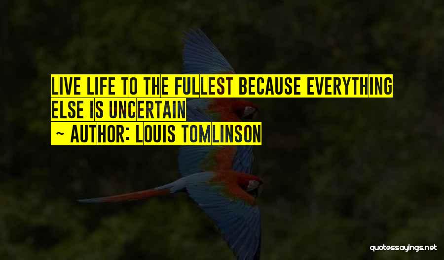 Life To The Fullest Quotes By Louis Tomlinson