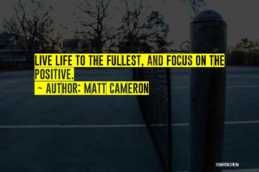 Life To The Fullest Quotes By Matt Cameron