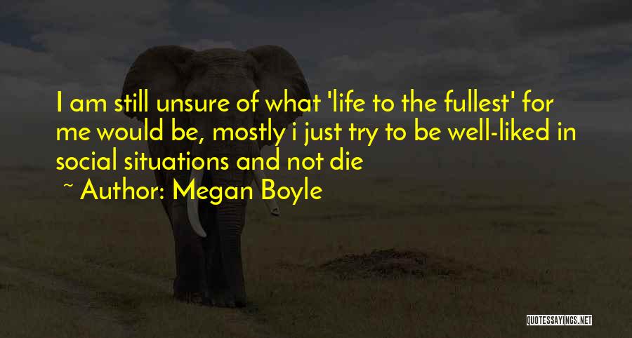 Life To The Fullest Quotes By Megan Boyle