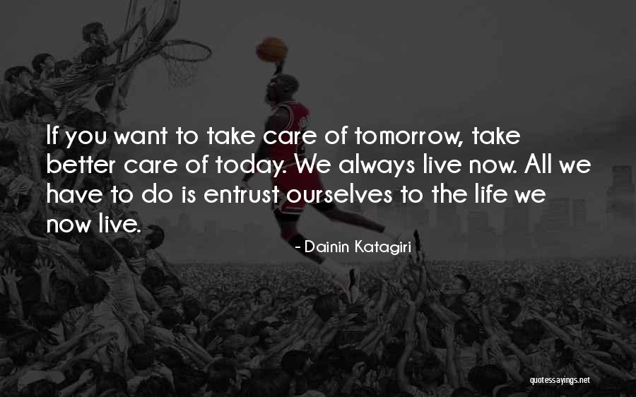 Life Today Is Better Than In The Past Quotes By Dainin Katagiri Life Today Is Better Than In The Past Quotes By Dainin Katagiri