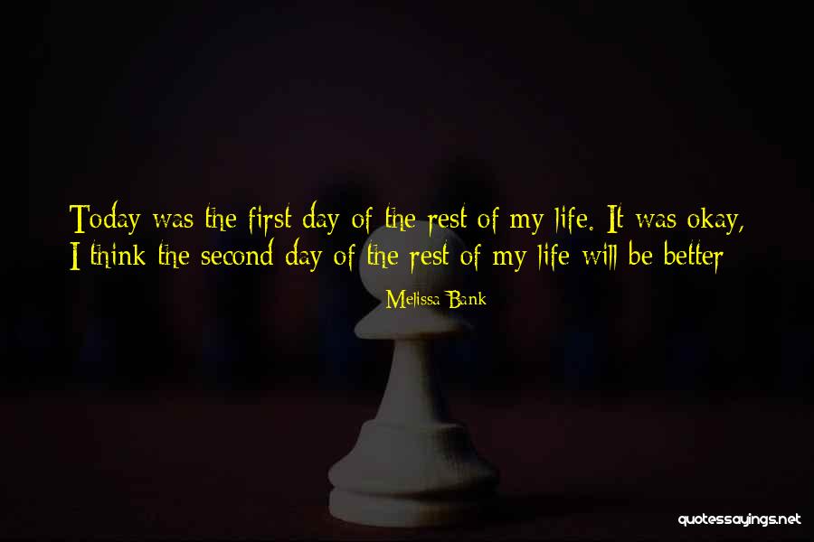 Life Today Is Better Than In The Past Quotes By Melissa Bank Life Today Is Better Than In The Past Quotes By Melissa Bank