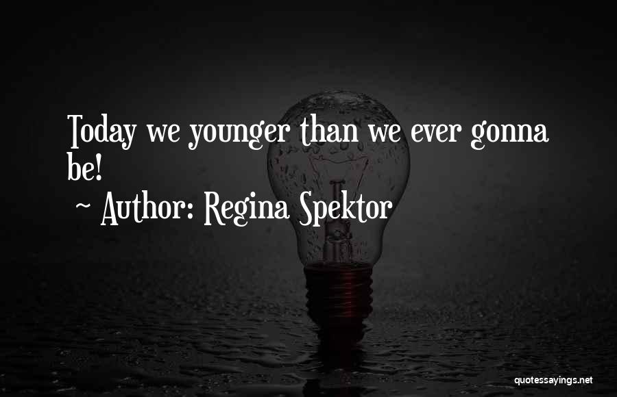 Life Today Quotes By Regina Spektor