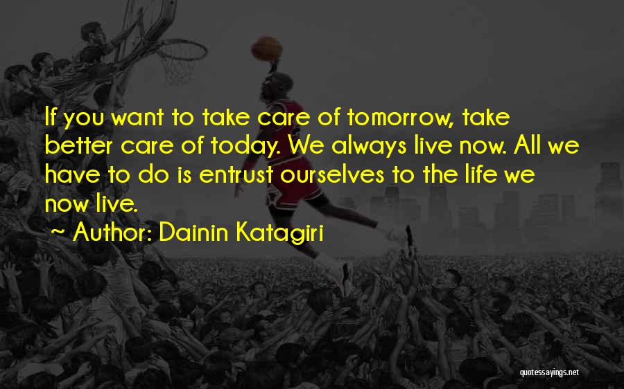 Life Today Tomorrow Quotes By Dainin Katagiri