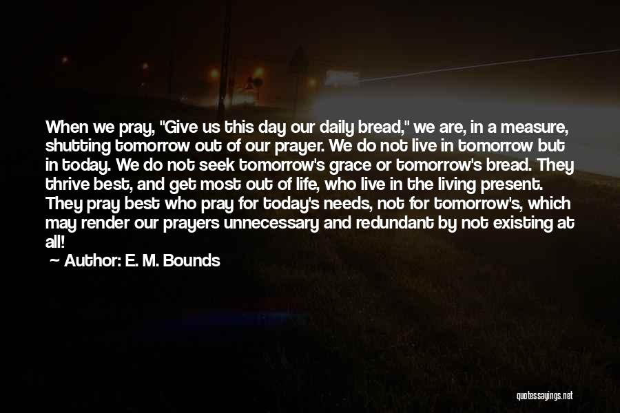 Life Today Tomorrow Quotes By E. M. Bounds