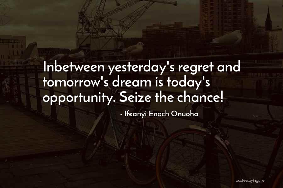 Life Today Tomorrow Quotes By Ifeanyi Enoch Onuoha