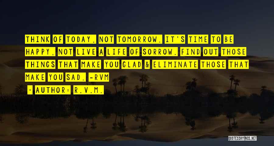Life Today Tomorrow Quotes By R.v.m.