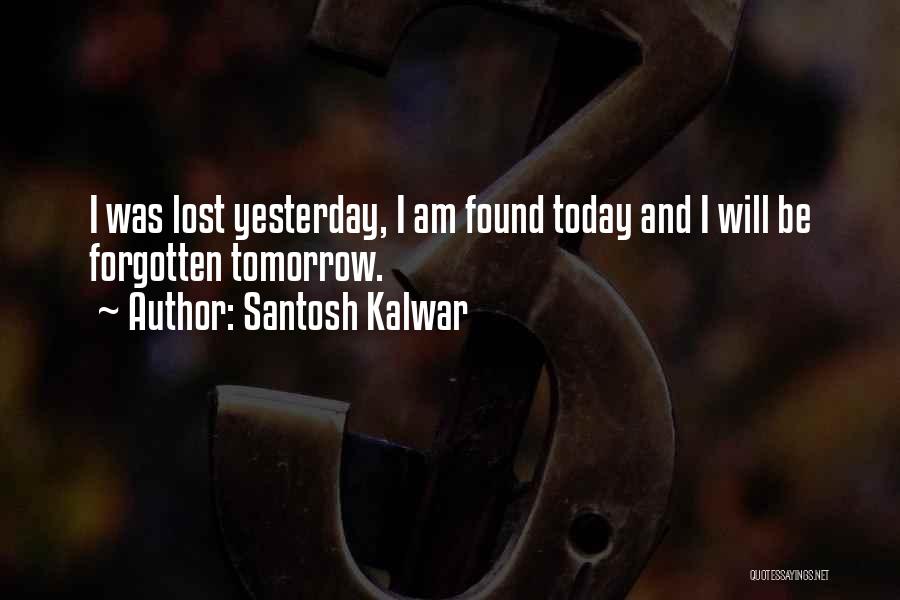 Life Today Tomorrow Quotes By Santosh Kalwar