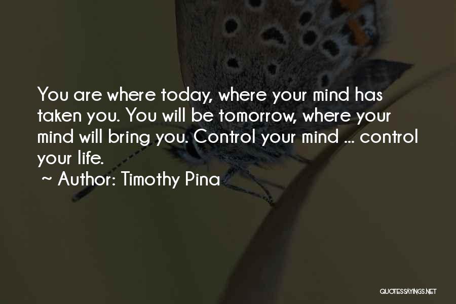 Life Today Tomorrow Quotes By Timothy Pina