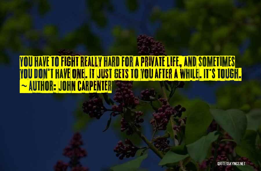 Life Tough Quotes By John Carpenter