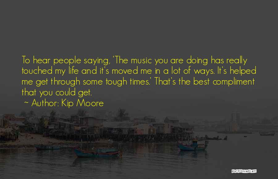 Life Tough Quotes By Kip Moore